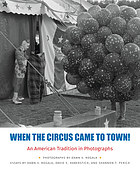 When the circus came to town! : an American tradition in photographs
