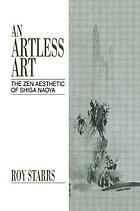 An artless art : the Zen aesthetic of Shiga Naoya : a critical study with selected translations