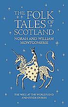 The folk tales of Scotland : the well at the world's end and other stories