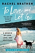 To love and let go : a memoir of love, loss, and gratitude