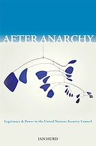 After anarchy : legitimacy and power in the United Nations Security Council