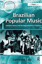 Brazilian popular music : Caetano Veloso and the regeneration of tradition
