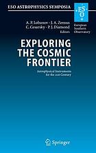 Exploring the cosmic frontier : astrophysical instruments for the 21st century