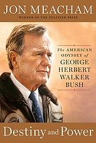Destiny and power : the American odyssey of George Herbert Walker Bush