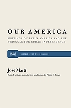Our America : writings on Latin America and the struggle for Cuban independence