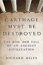 Carthage must be destroyed : the rise and fall of an ancient civilization