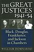 The great justices, 1941-54 : Black, Douglas, Frankfurter & Jackson in chambers The great justices, 1941-54 : Black, Douglas, Frankfurter & Jackson in chambers