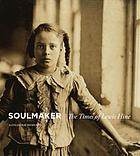 Soulmaker : the times of Lewis Hine