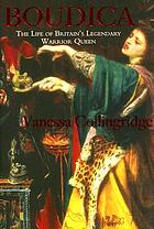 Boudica : the life of Britain's legendary warrior queen