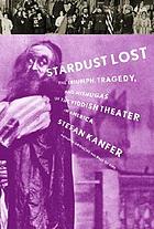 Stardust lost : the triumph, tragedy, and mishugas of the Yiddish theater in America