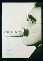 Groucho : the life and times of Julius Henry Marx