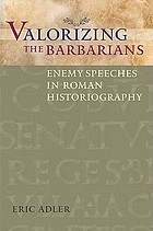Valorizing the Barbarians : enemy speeches in Roman historiography