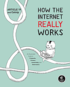 How the internet really works : an illustrated guide to protocols, privacy, censorship, and governance