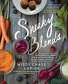 Sneaky blends : supercharge your health with 100 recipes using the power of purees
