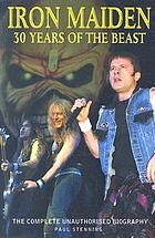 Iron Maiden : thirty years of the beast, the unauthorised biography