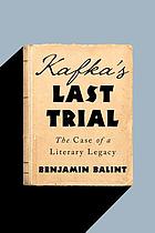 Kafka's last trial : the case of a literary legacy
