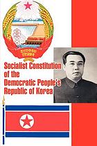 Socialist constitution of the Democratic People's Republic of Korea, adopted at the first session of the Fifth Supreme People's Republic of Korea, December 27, 1972