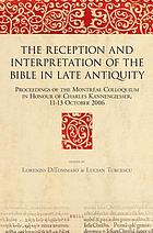 The reception and interpretation of the Bible in late antiquity : proceedings of the Montréal colloquium in honour of Charles Kannengiesser, 11-13 October 2006