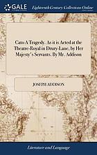 Cato : a tragedy. As it is acted at the Theatre-Royal in Drury-Lane, by Her Majesty's servants. By Mr. Addison
