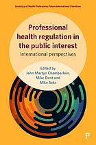 Professional health regulation in the public interest : international perspectives