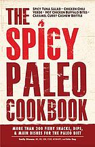 The spicy Paleo cookbook : More than 200 fiery snacks, dips & main dishes for the paleo diet