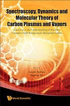 Spectroscopy, dynamics and molecular theory of carbon plasmas and vapors : advances in the understanding of the most complex high-temperature elemental system