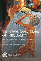 Ten thousand years of inequality : the archaeology of wealth differences