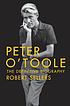 Peter O'Toole : the definitive biography Peter O'Toole : the definitive biography