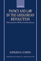 Papacy and law in the Gregorian revolution : the canonistic work of Anselm of Lucca