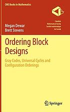 Ordering block designs : gray codes, universal cycles and configuration orderings