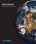 Our choice : a plan to solve the climate crisis