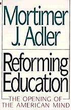 Reforming education : the opening of the American mind
