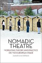 Nomadic theatre : mobilizing theory and practice on the European stage