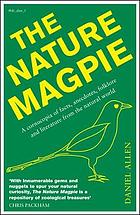 The nature magpie : a cornucopia of facts, anecdotes, folklore and literature from the natural world