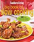 Southern Living big book of slow cooking : 200 fresh, wholesome recipes--ready and waiting.