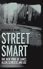 Street smart : the New York of Lumet, Allen, Scorsese, and Lee