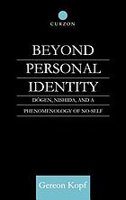 Beyond personal identity : Dōgen, Nishida, and a phenomenology of no-self