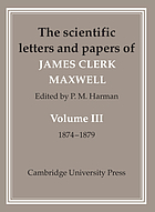 The scientific letters and papers of James Clerk Maxwell