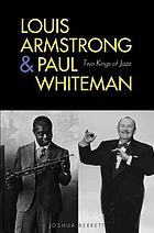 Louis Armstrong & Paul Whiteman : two kings of jazz