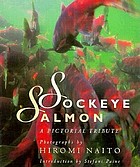 Sockeye salmon : a pictorial tribute
