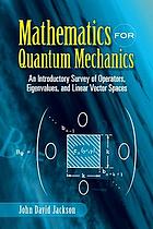 Mathematics for quantum mechanics; an introductory survey of operators, eigenvalues, and linear vector spaces