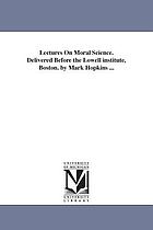 Lectures on moral science : delivered before the Lowell Institute, Boston
