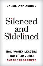 Silenced and sidelined : how women leaders find their voices and break barriers