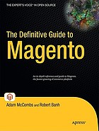 The definitive guide to Magento : a comprehensive look at Magento