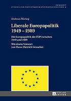 Liberale Europapolitik 1949 - 1989 die Europapolitik der FDP zwischen 1949 und 1989