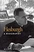 Hesburgh : a biography Hesburgh : a biography