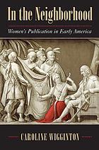 In the neighborhood : women's publication in early America