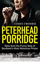 Peterhead porridge : tales from the funny side of Scotland's most notorious prison