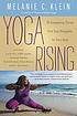 Yoga rising : 30 empowering stories from yoga renegades for every body Yoga rising : 30 empowering stories from yoga renegades for every body