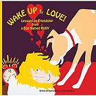 Wake up to love! : lessons on friendship from a dog named rudy